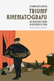 Triumf kinematografu. Wczesne kino nieme.. - Joanna Wojnicka