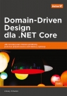 Domain-Driven Design dla .NET Core. Jak rozwiązywać złożone problemy Alexey Zimarev