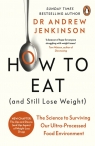 How to Eat (And Still Lose Weight) A Science-Backed Guide to Nutrition and Andrew Jenkinson