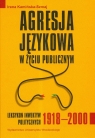 Agresja językowa w życiu publicznym Leksykon inwektyw politycznych 1918-2000 Kamińska-Szmaj Irena
