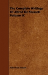 The Complete Writings Of Alfred De Musset Volume IX De Musset Alfred