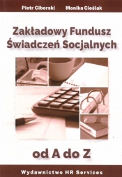Zakładowy Fundusz Świadczeń Socjalnych od A do Z - Piotr Ciborski, Monika Cieślak
