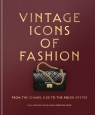 Vintage Icons of Fashion. From the Chanel 2.55 to the Rolex Oyster wer. Raúl Barrŕgan Sanz, Jean-Sébastien Moisy
