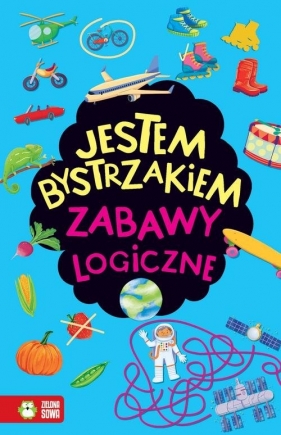 Jestem bystrzakiem. Zabawy logiczne - Opracowanie zbiorowe