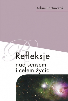 Refleksje nad sensem i celem życia - Bartniczak Adam
