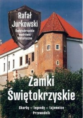 Zamki świętokrzyskie. Skarby - legendy - tajemnice. Przewodnik - Rafał Jurkowski