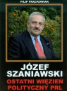 Józef Szaniawski Ostatni więzień polityczny PRL Frąckowiak Filip