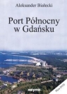 Port Północny w Gdańsku Aleksander Białecki