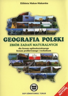 Geografia polski Zbiór zadań maturalnych - Makos-Makarska Elżbieta