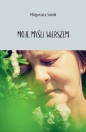 Moje myśli wierszem - Małgorzata Sotnik .