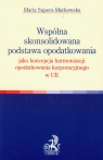 Wspólna skonsolidowana podstawa opodatkowania jako koncepcja harmonizacji Supera-Markowska Maria