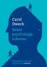 Nowa psychologia sukcesu Carol S. Dweck