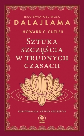 Sztuka szczęścia w trudnych czasach - Dalajlama XIV, Howard Cutler