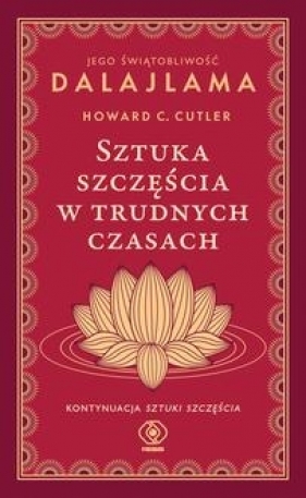 Sztuka szczęścia w trudnych czasach - Jego Świątobliwość Dalajlama, Howard C. Cutler