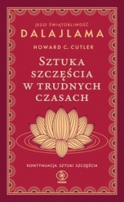 Sztuka szczęścia w trudnych czasach - Jego Świątobliwość Dalajlama, Howard C. Cutler