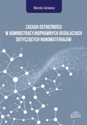 Zasada ostrożności w administracyjnoprawnych regulacjach dotyczących nanomateriałów - Marcin Jurewicz