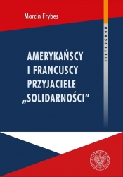 Amerykańscy i francuscy przyjaciele Solidarności - Frybes Marcin 