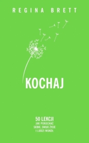 Kochaj. 50 lekcji jak pokochać siebie, swoje życie i ludzi wokół - Regina Brett