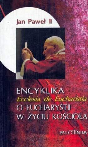 Encyklika Ecclesia de Eucharistia - Jan Paweł II