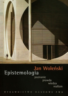 Epistemologia poznanie prawda wiedza realizm - Woleński Jan