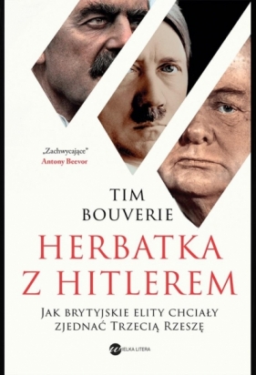 Herbatka z Hitlerem. Jak brytyjskie elity chciały zjednać Trzecią Rzeszę - Tim Bouverie