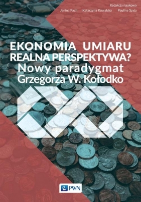 Ekonomia umiaru - realna perspektywa? - Janina Pach, Katarzyna J. Kowalska, Paulina Szyja