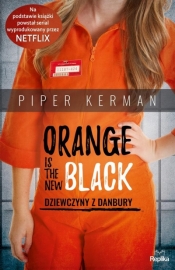 Orange Is the New Black. Dziewczyny z Danbury - Piper Kerman