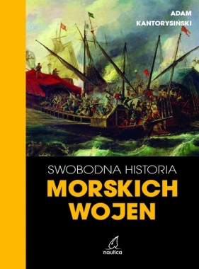 Swobodna historia morskich wojen - Adam Kantorysiński