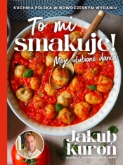 To mi smakuje! Moje ulubione dania - Jakub Kuroń