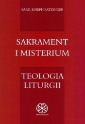 Sakrament i misterium. Teologia liturgii - Joseph Ratzinger