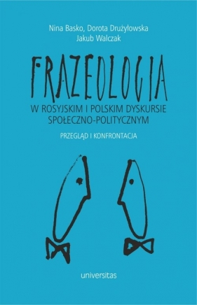 Frazeologia w rosyjskim i polskim dyskursie społeczno-politycznym Przegląd i konfrontacja - Nina Basko, Dorota Drużyłowska, Jakub Walczak