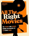 All The Right Movies. The Stories and Secrets Behind the Making of 25 Iconic John Barker