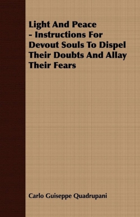 Light And Peace - Instructions For Devout Souls To Dispel Their Doubts And Allay Their Fears - Quadrupani Carlo Guiseppe
