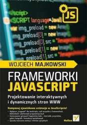 Framework i JavaScript. Projektowanie interaktywnych i dynamicznych stron WWW - Wojciech Majkowski