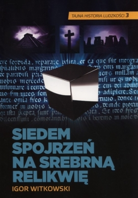Siedem spojrzeń na srebrną relikwię - Witkowski Igor