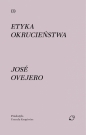 Etyka okrucieństwa - Jose Ovejero