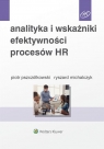 Analityka i wskaźniki efektywności procesów HR Michalczyk Ryszard, Pszczółkowski Piotr