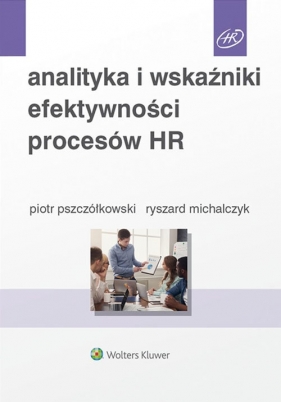 Analityka i wskaźniki efektywności procesów HR - Michalczyk Ryszard, Pszczółkowski Piotr