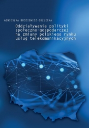 Oddziaływanie polityki społeczno-gospodarczej na zmiany polskiego rynku usług telekomunikacyjnych - Budziewicz-Guźlecka Agnieszka