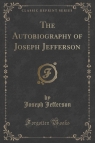 The Autobiography of Joseph Jefferson (Classic Reprint) Jefferson Joseph