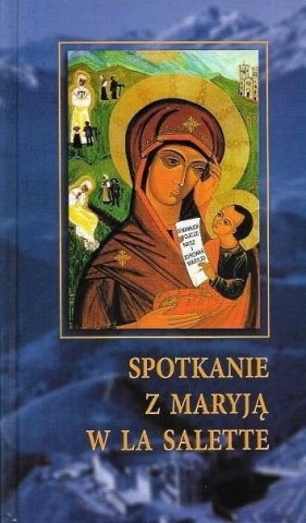 Spotkanie z Maryją w La Salette - red. Józef Pochwat MS