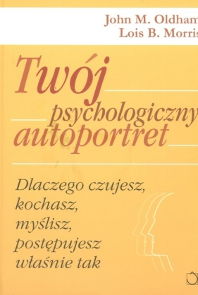 Twój psychologiczny autoportret - Oldham John M., Morris Lois B.