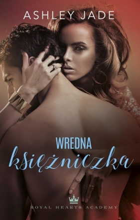 Royal Hearts Academy. Tom 3. Wredna księżniczka - Jade Ashley