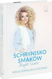 Schronisko Smaków Moja góralska kuchnia - Magda Gessler