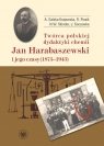 Twórca polskiej dydaktyki chemii Jan Harabaszewski i jego czasy (1875-1943) Galska-Krajewska Anna, Piosik Romuald, Skinder Natalia Wanda