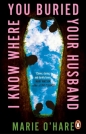 I Know Where You Buried Your Husband - Marie O'Hare