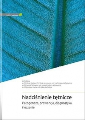 Nadciśnienie tętnicze. Patogeneza, prewencja.. - Opracowanie zbiorowe