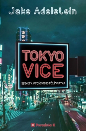 Tokyo Vice. Sekrety japońskiego półświatka - Jake Adelstein