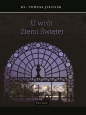 U wrót Ziemi Świętej - Tomasz Jelonek