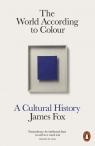 The World According to Colour A Cultural History Fox James